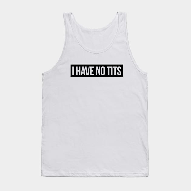 I have no Tits Tank Top by hoopoe